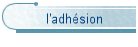 l'adh�sion